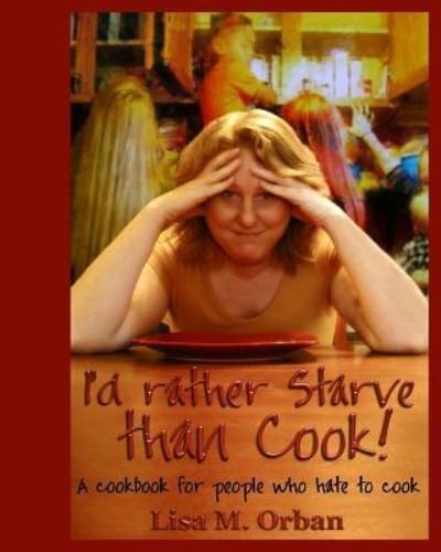 Cover for Lisa Orban · I'd rather Starve than Cook! (Paperback Book) (2017)