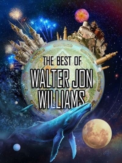 Cover for Walter Jon Williams · The Best of Walter Jon Williams (Hardcover Book) (2021)
