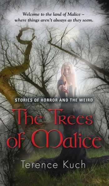 Cover for Terence Kuch · The Trees of Malice: Stories of Horror and the Weird (Gebundenes Buch) (2014)