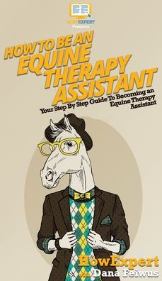 Cover for Howexpert · How To Be an Equine Therapy Assistant (Hardcover Book) (2020)