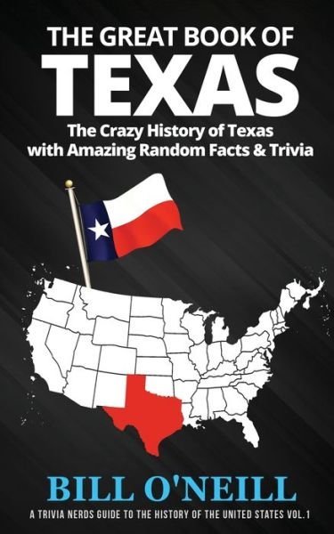 Cover for Bill O'Neill · The Great Book of Texas: The Crazy History of Texas with Amazing Random Facts &amp; Trivia - A Trivia Nerds Guide to the History of the Us (Paperback Book) (2020)