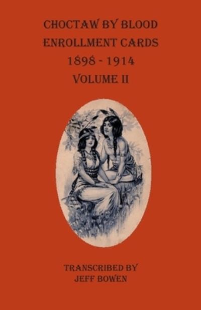 Cover for Bowen · Choctaw By Blood Enrollment Cards 1898-1914 Volume II (Pocketbok) (2020)