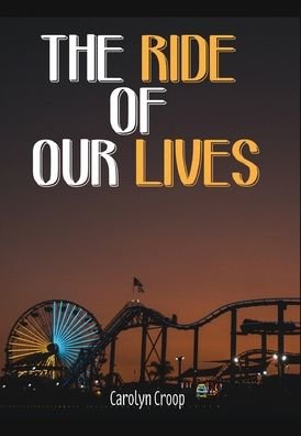 Cover for Carolyn Croop · The Ride Of Our Lives (Hardcover Book) (2020)