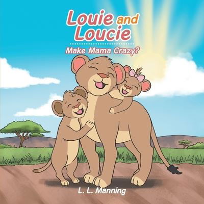 Cover for L L Manning · Louie and Loucie Make Mama Crazy? (Paperback Book) (2021)