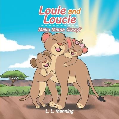 Cover for L L Manning · Louie and Loucie Make Mama Crazy? (Pocketbok) (2021)