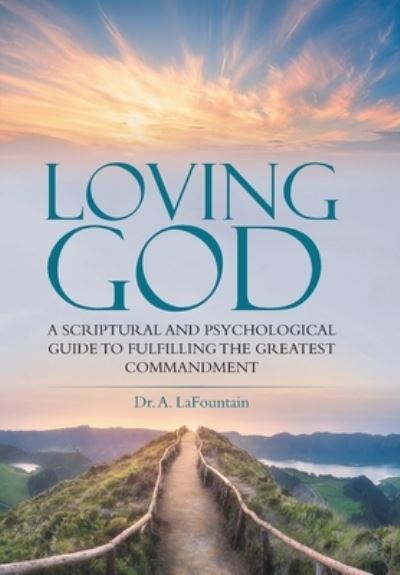 Loving God - A. LaFountain - Książki - Author Solutions, Incorporated - 9781664216020 - 4 stycznia 2021