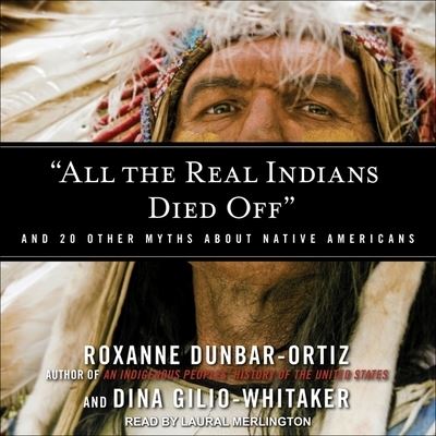 "All the Real Indians Died Off" - Roxanne Dunbar-Ortiz - Muzyka - Tantor Audio - 9781665264020 - 6 czerwca 2017