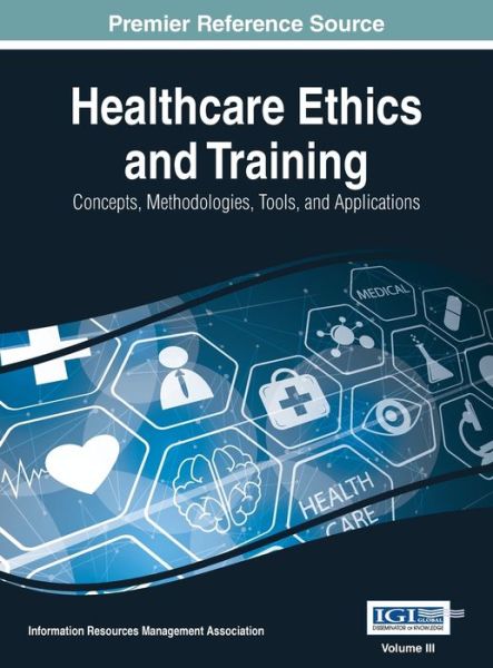 Cover for Information Reso Management Association · Healthcare Ethics and Training (Hardcover Book) (2017)