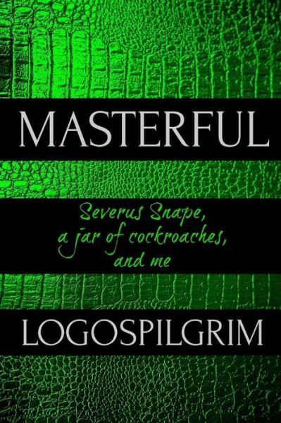 Cover for Logospilgrim · Masterful: Severus Snape, a Jar of Cockroaches, and Me (Paperback Bog) (2020)