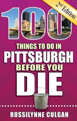 Cover for Rossilynne Culgan · 100 Things to Do in Pittsburgh Before You Die, 2nd Edition (Paperback Book) (2019)