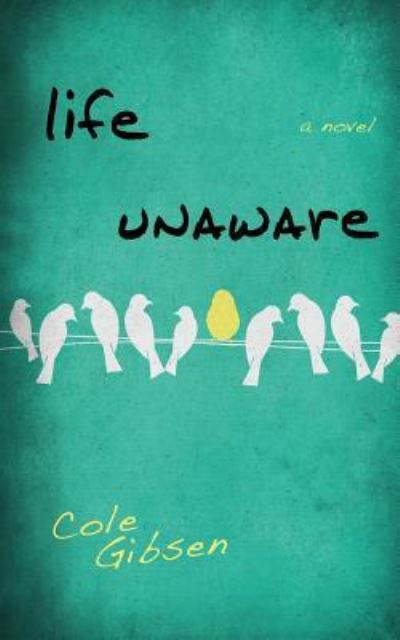 Cover for Cole Gibsen · Life Unaware (Paperback Book) (2015)