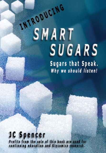 Cover for Jc Spencer · Smart Sugars : Sugars That Speak, Why We Should Listen! (Hardcover Book) (2018)