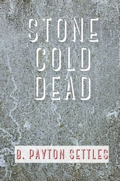 Cover for B Payton Settles · Stone Cold Dead (Paperback Bog) (2022)