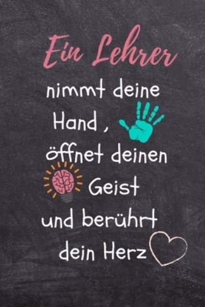 Ein Lehrer Nimmt Deine Hand, OEffnet Deinen Geist Und Beruhrt Dein Herz - Geschenk Dankebuch - Boeken - Independently Published - 9781696264020 - 28 september 2019