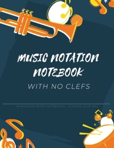 Cover for Wanceulen Musical · MUSIC NOTATION NOTEBOOK with no clefs (Paperback Book) (2019)