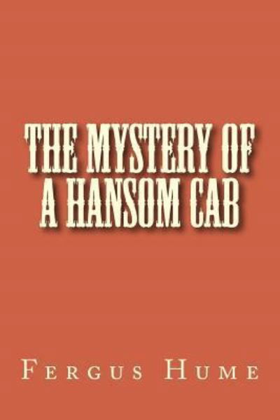 The Mystery of a Hansom Cab - Fergus Hume - Books - Createspace Independent Publishing Platf - 9781718612020 - May 2, 2018