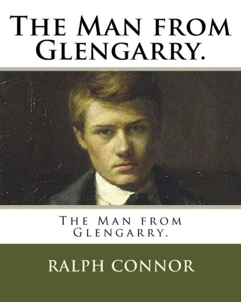 The Man from Glengarry. - Ralph Connor - Books - Createspace Independent Publishing Platf - 9781719095020 - May 13, 2018