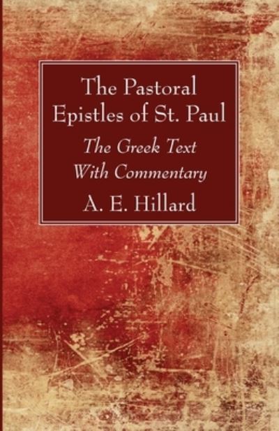 Cover for A E Hillard · The Pastoral Epistles of St. Paul: The Greek Text with Commentary (Paperback Book) (2020)