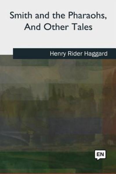 Cover for Sir H Rider Haggard · Smith and the Pharaohs, And Other Tales (Taschenbuch) (2018)
