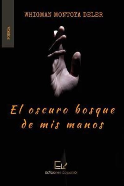 Cover for Whigman Montoya Deler · El oscuro bosque de mis manos (Taschenbuch) (2019)