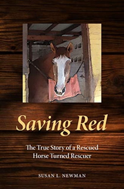 Cover for Susan L Newman · Saving Red: The True Story of a Rescued Horse Turned Rescuer (Hardcover bog) (2020)