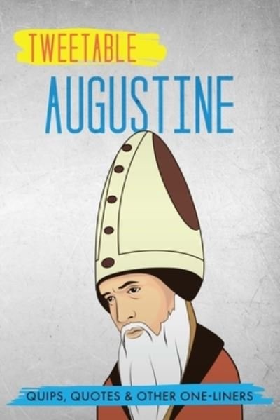 Tweetable Augustine - Augustine - Bücher - Infotainment Press - 9781736937020 - 30. März 2021