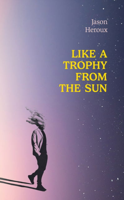 Cover for Jason Heroux · Like a Trophy from the Sun (Paperback Book) (2024)