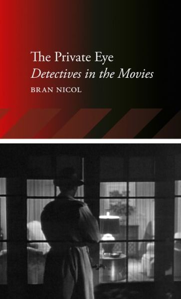 The Private Eye: Detectives in the Movies - Bran Nicol - Books - Reaktion Books - 9781780231020 - July 15, 2013