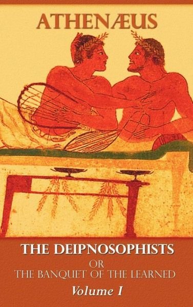 Cover for Athenaeus · The Deipnosophists, or Banquet of the Learned: Volume I (Gebundenes Buch) (2012)