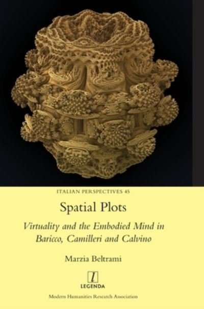 Spatial Plots: Virtuality and the Embodied Mind in Baricco, Camilleri and Calvino - Italian Perspectives - Marzia Beltrami - Livres - Legenda - 9781781883020 - 19 juillet 2021