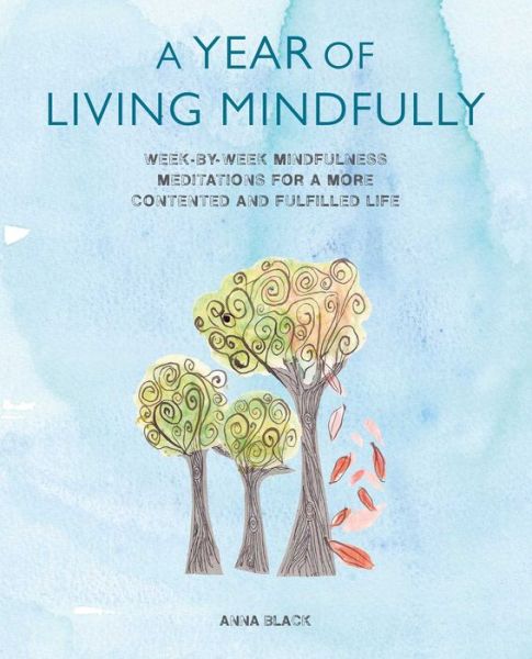 Cover for Anna Black · Year of living mindfully - week-by-week mindfulness meditations for a more (Paperback Book) (2015)