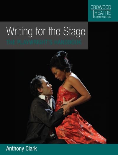 Cover for Anthony Clark · Writing for the Stage: The Playwright's Handbook - Crowood Theatre Companions (Paperback Book) (2021)