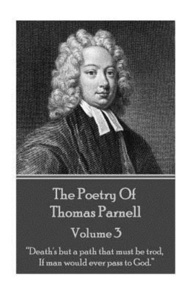 The Poetry of Thomas Parnell - Volume III - Thomas Parnell - Kirjat - Portable Poetry - 9781785434020 - torstai 3. joulukuuta 2015