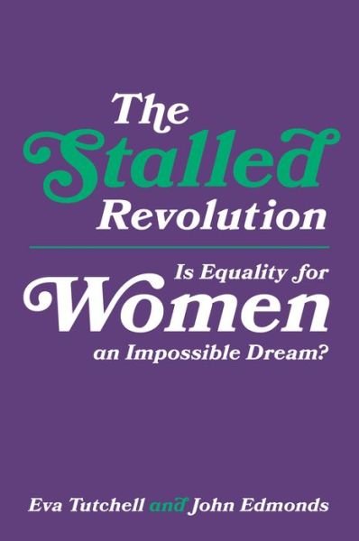 The Stalled Revolution: Is Equality for Women an Impossible Dream? - Tutchell, Eva (Education Consultant, UK) - Books - Emerald Publishing Limited - 9781787146020 - December 19, 2017