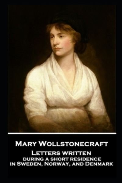 Cover for Mary Wollstonecraft · Mary Wollstonecraft - Letters written during a short residence in Sweden, Norway, and Denmark (Paperback Bog) (2019)