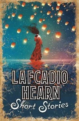 Cover for Lafcadio Hearn · Lafcadio Hearn Short Stories: Tales of the Supernatural - Arcturus Retro Classics (Hardcover Book) (2018)