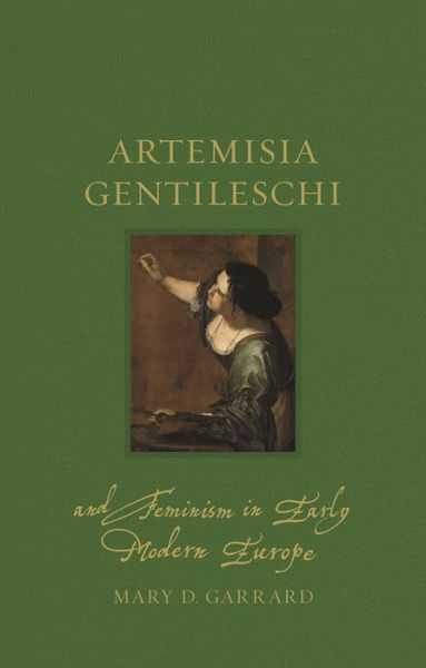 Cover for Mary D. Garrard · Artemisia Gentileschi and Feminism in Early Modern Europe - Renaissance Lives (Hardcover Book) (2020)