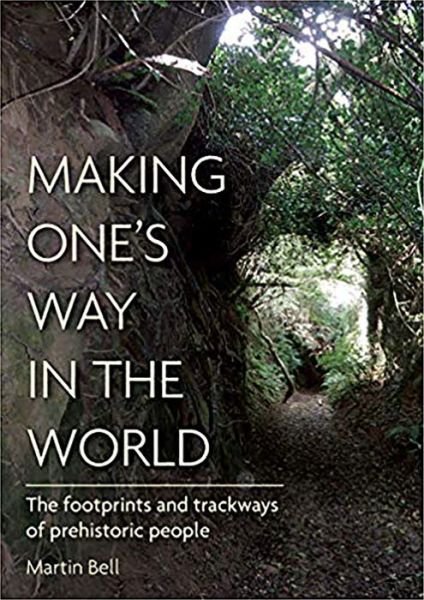 Cover for Martin Bell · Making One's Way in the World: The Footprints and Trackways of Prehistoric People (Inbunden Bok) (2020)