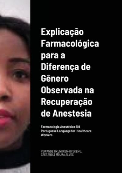 Cover for Yewande Okunoren-Oyekenu · Explicação Farmacológica para a Diferença de Gênero Observada Na Recuperação Da/por Anestesia Portuguese Language for Healthcare Workers (Buch) (2022)
