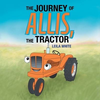 Cover for Leila White · The Journey of Allis, the Tractor (Paperback Bog) (2019)