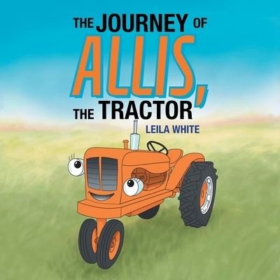 Cover for Leila White · The Journey of Allis, the Tractor (Taschenbuch) (2019)