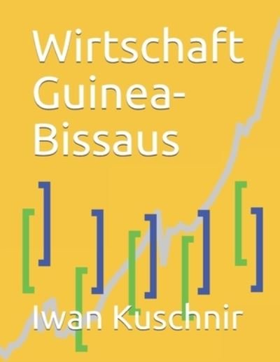 Cover for Iwan Kuschnir · Wirtschaft Guinea-Bissaus (Pocketbok) (2019)