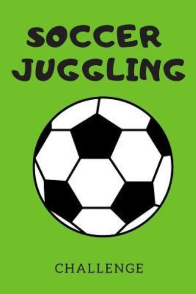 Soccer Juggling Challenge - Sunflower Design Publishing - Books - Independently Published - 9781798672020 - March 16, 2019