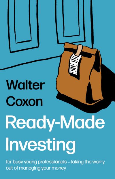 Cover for Walter Coxon · Ready-Made Investing: for busy young professionals – taking the worry out of managing your money. (Paperback Book) (2022)