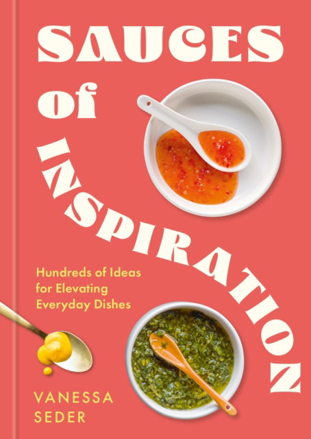 Cover for Vanessa Seder · Sauces of Inspiration: Hundreds of Ideas for Elevating Everyday Dishes (Hardcover Book) (2025)