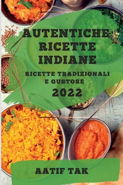 Cover for Aatif Tak · Autentiche Ricette Indiane 2022 (Paperback Bog) (2022)