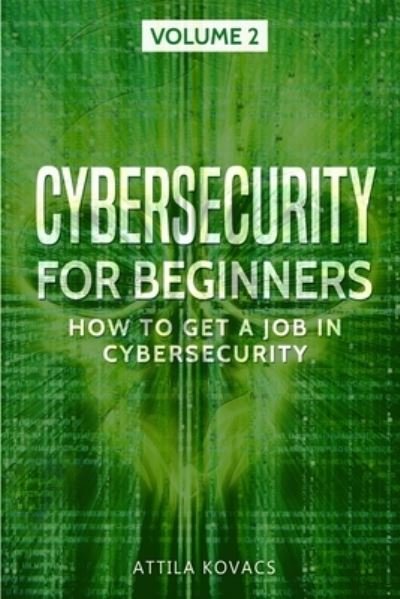 Cover for Attila Kovacs · Cybersecurity for Beginners: How to Get a Job in Cybersecurity - How to Get a Job in Cybersecurity (Paperback Bog) (2019)