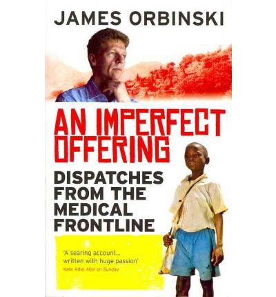 Cover for Orbinski, James (Author) · An Imperfect Offering: Dispatches from the medical frontline (Paperback Book) (2009)