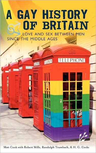Cover for Cook, Dr Matt (Birkbeck, University of London, UK) · A Gay History of Britain: Love and Sex Between Men Since the Middle Ages (Innbunden bok) (2007)