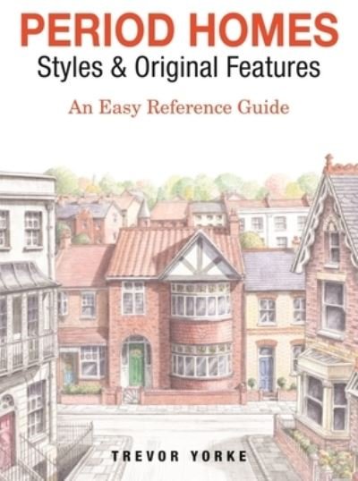 Cover for Trevor Yorke · Period Homes - Styles &amp; Original Features: An Easy Reference Guide - Britain's Architectural History (Paperback Bog) (2021)